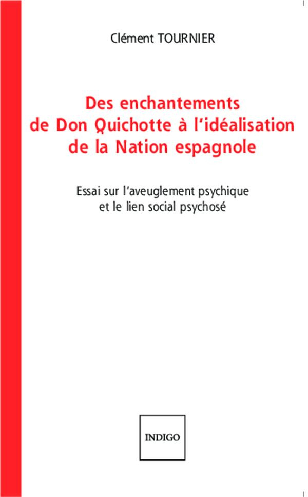 DES ENCHANTEMENTS DE DON QUICHOTTE A L'IDEALISATION DE LA NATION ESPAGNOLE ESSAI SUR L'AVEUGLEMENT P