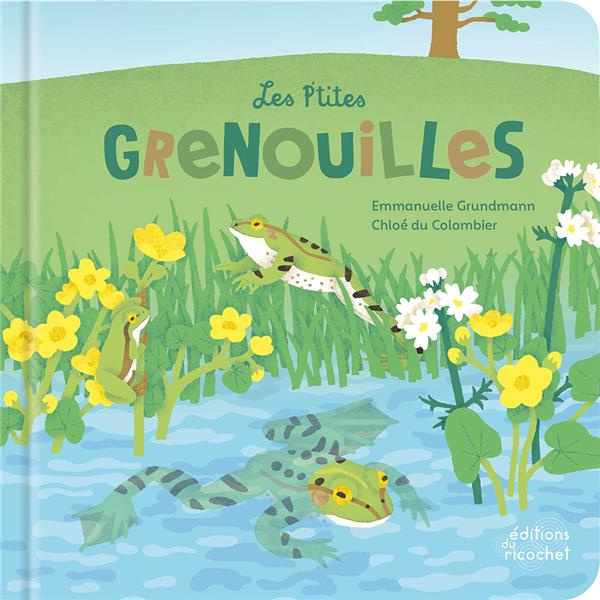 Les p'tites grenouilles. La vie d'un amphibien