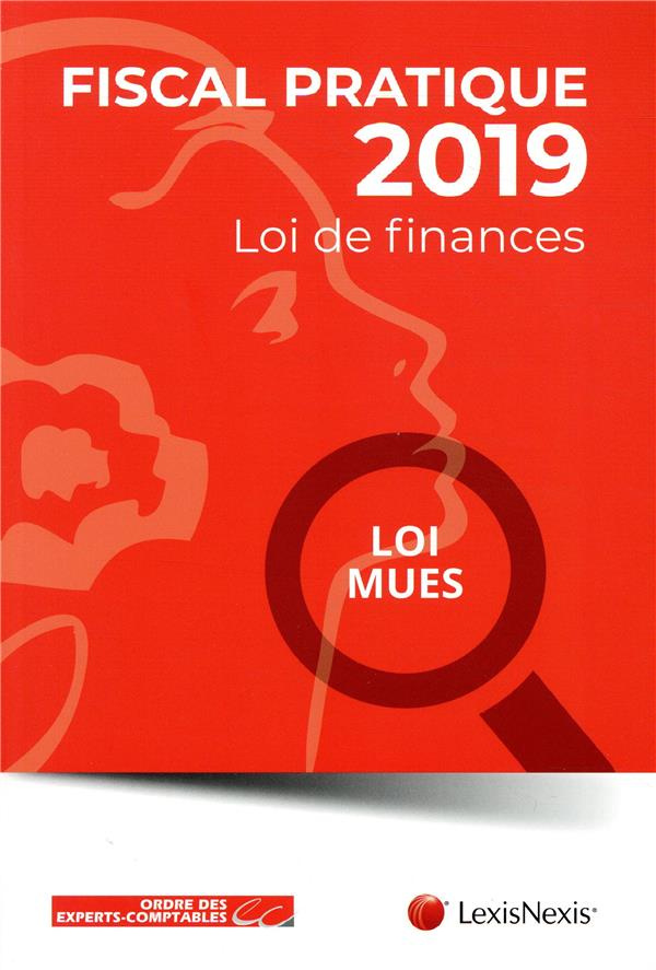 Fiscal pratique. Loi de finances, loi MUES, Edition 2019