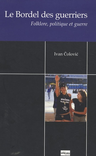 Le Bordel des guerriers. Folklore, politique et guerre