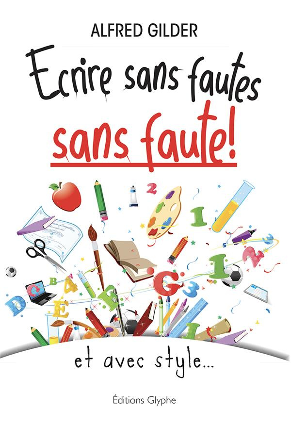 Ecrire sans fautes, sans faute ! Et avec style...