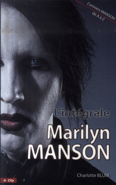 L'intégrale Marilyn Manson. Tout Manson de A à Z