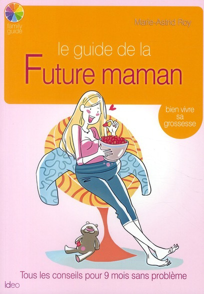 Le guide de la Future maman. Bien vivre sa grossesse