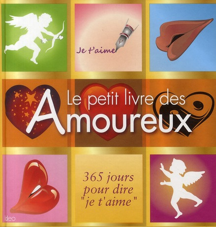 Le petit livre des Amoureux. 365 jours pour dire "je t'aime"