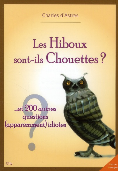 Les Hiboux sont-ils Chouettes ? ... Et 200 autres questions (apparemment) idiotes