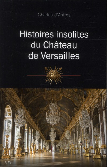 Histoires insolites du château de Versailles