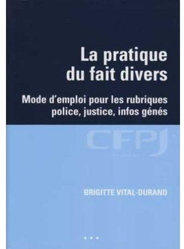 La pratique du fait divers. Mode d'emploi pour les rubriques police, justice, infos génés