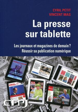 La presse sur tablette. Les journaux et magazines de demain ? Réussir sa publication numérique