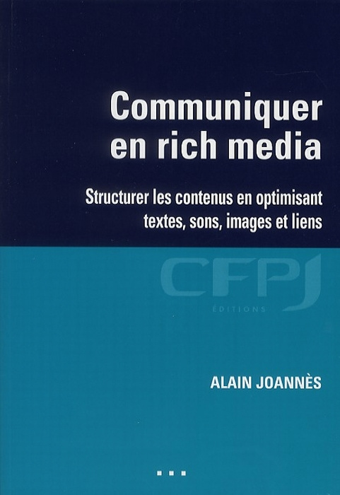 Communiquer en rich media. Structurer les contenus en optimisant textes, sons, images et liens