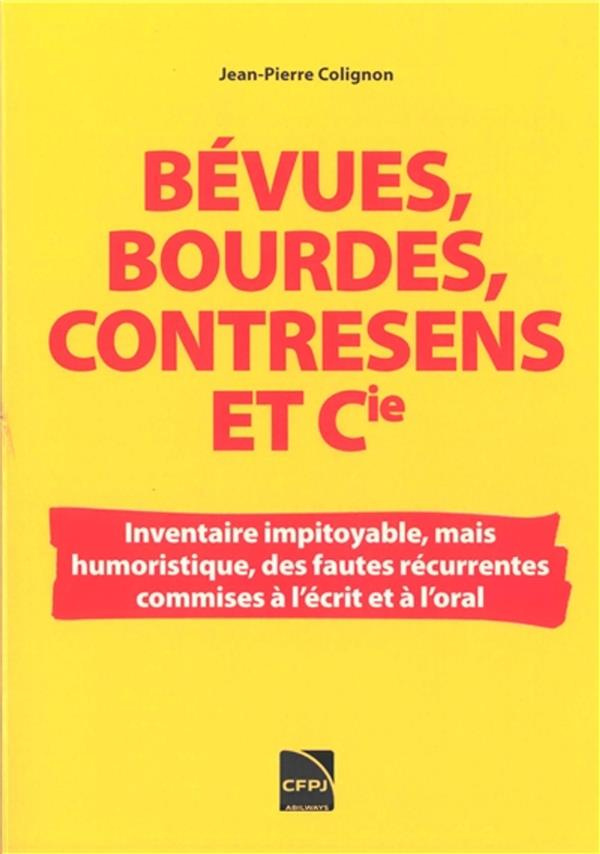 Bévues, bourdes, contresens et Cie. Barbarisme, pléonasmes, solécismes, impropriétés...