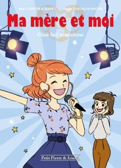Ma mère et moi Tome 3 : Cloé fait son show