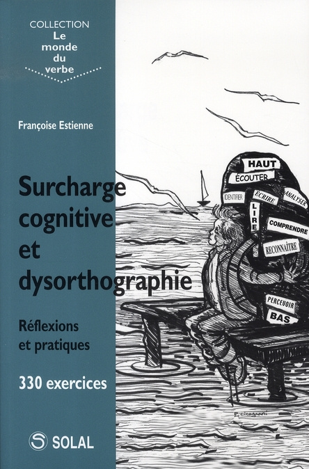 Surcharge cognitive et dysorthographie. Réflexions et pratiques, 330 exercices