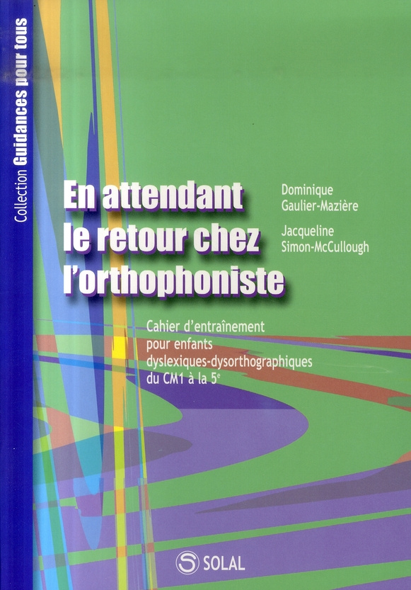 En attendant le retour chez l'orthophoniste. Cahier d'entraînement pour enfants dyslexiques-dysortho