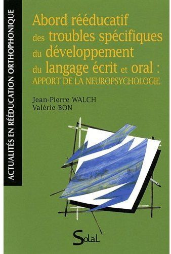 Abord rééducatif des troubles spécifiques du développement du langage écrit et oral : apport de la n