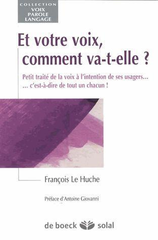 Et votre voix, comment va-t-elle ? Petit traité de la voix à l'intention de ses usagers... c'est-à-d