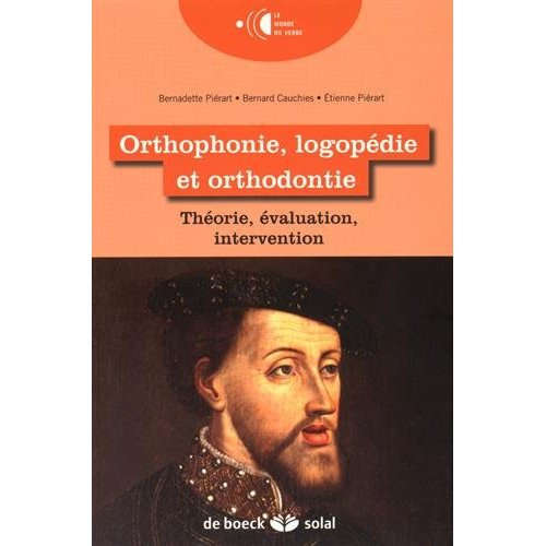 Orthophonie, logopédie et orthodontie. Théorie, évaluation, intervention