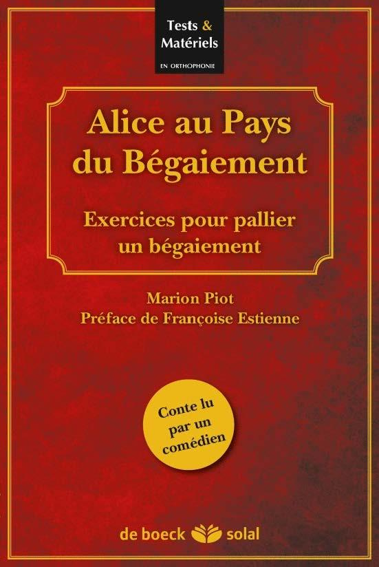 Alice au Pays du Bégaiement. Exercices pour pallier un bégaiement, avec 5 planches, avec 1 CD audio
