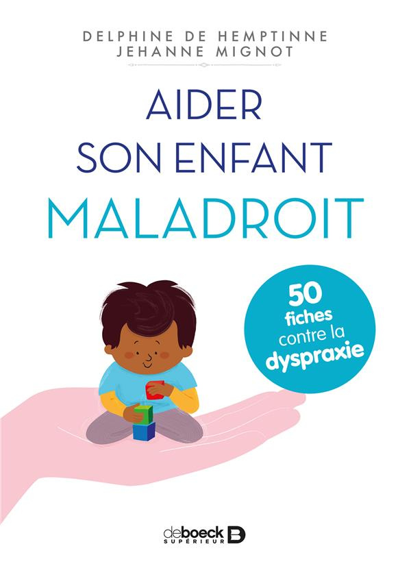 Aider son enfant maladroit. 50 fiches contre la dyspraxie