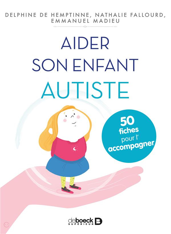 Aider son enfant autiste. 50 fiches pour l'aider et l'accompagner