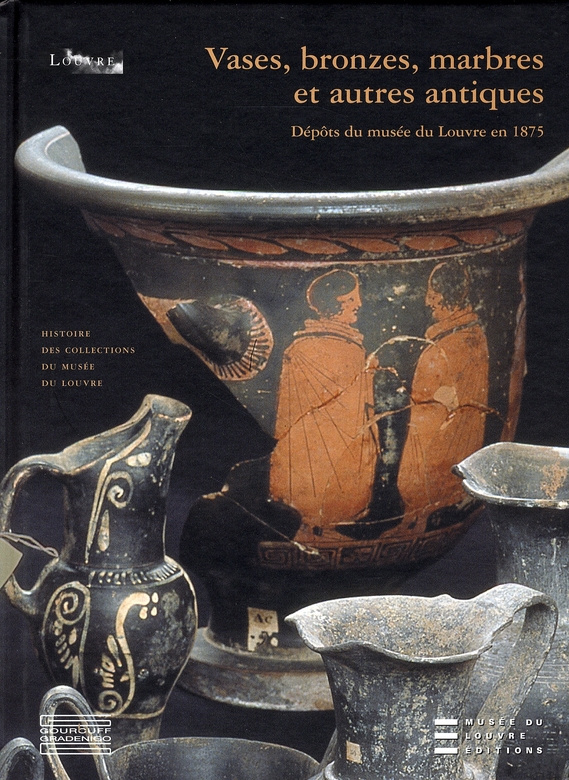 Vases, bronzes, marbres et autres antiques. Dépôts du musée du Louvre en 1875