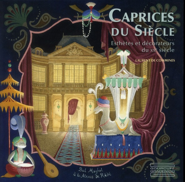Caprices du siècle. Esthètes et décorateurs du XX siècle