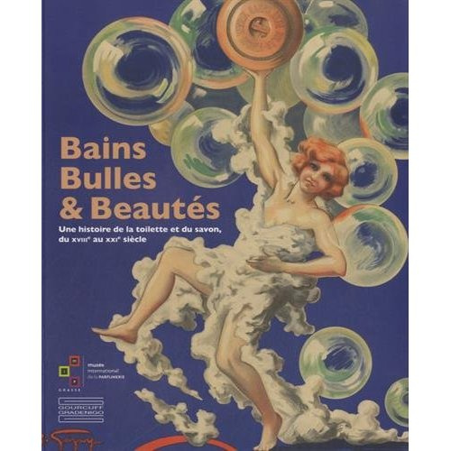 Bains, bulles et beautés. Une histoire de la toilette et du savon, du XVIIIe au XXIe siècle, Edition