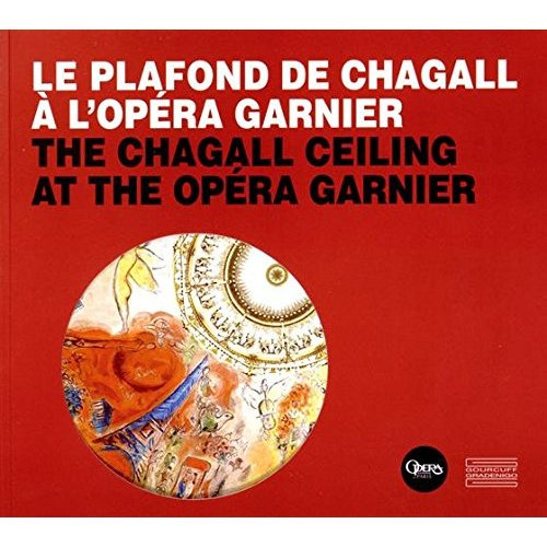 Le plafond de Chagall à l'Opéra Garnier. The Chagall Ceiling at the Opéra Garnier, Edition bilingue