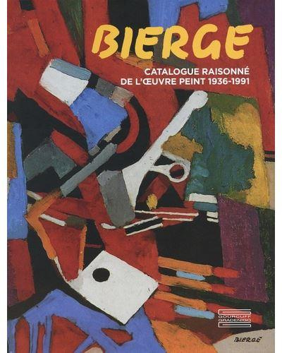 Bierge. Catalogue raisonné de l'oeuvre peint (1936-1991)