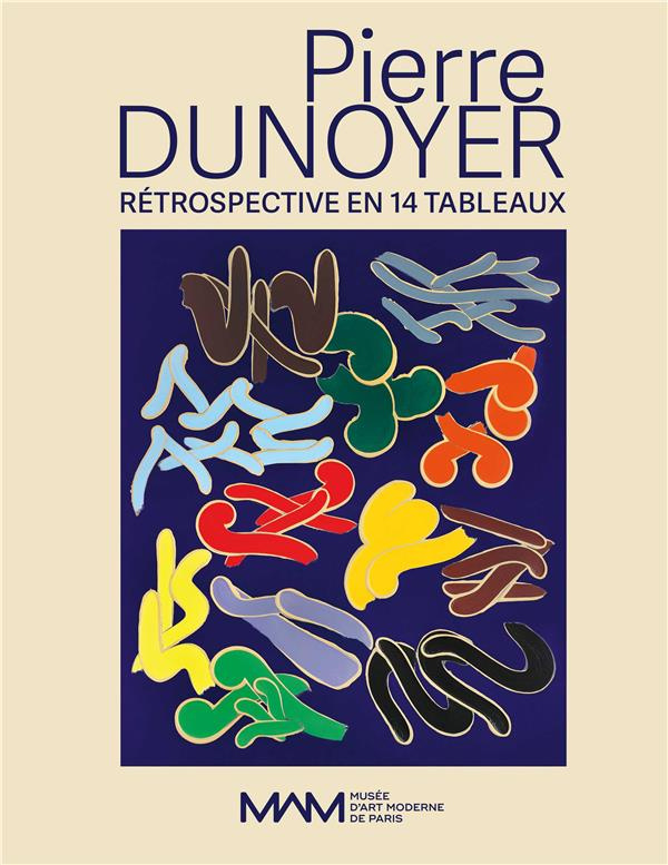 Pierre Dunoyer, rétrospective en 14 tableaux. 1er décembre 2022 - 13 mars 2023, Edition bilingue fra