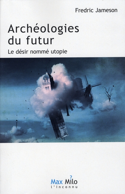 Archéologies du futur. Tome 1, Le désir nommé utopie