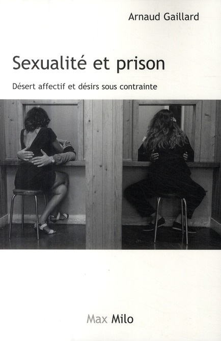 Sexualité et prison. Désert affectif et désirs sous contrainte