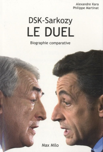 DSK-Sarkozy, le duel. Biographie comparative