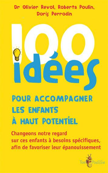 100 idées pour accompagner les enfants à haut potentiel. Changeons notre regard sur ces enfants à be