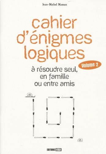 Cahier d'énigmes logiques à résoudre seul, en famille ou entre amis. Tome 2