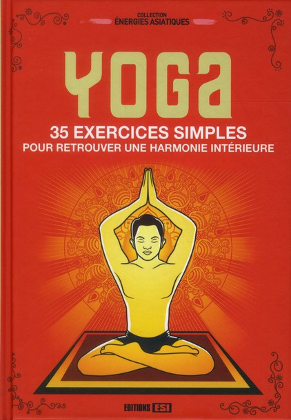 Yoga. 35 exercices simples pour retrouver une harmonie intérieure