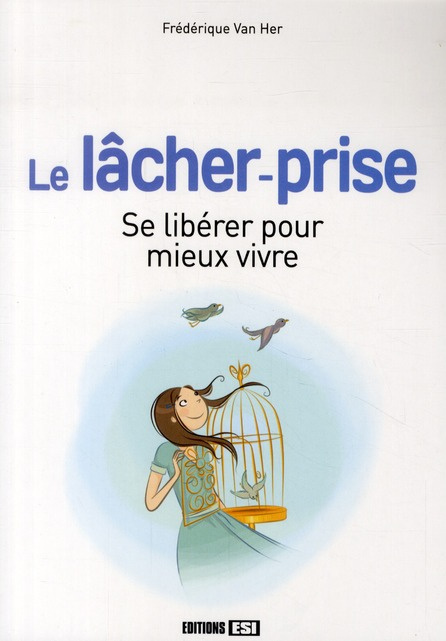 Le lâcher-prise. Se libérer pour mieux vivre