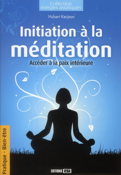 Initiation à la méditation. Accéder à la paix intérieure