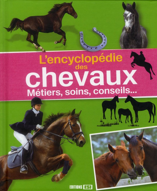L'encyclopédie des chevaux. Métiers, soins, conseils...