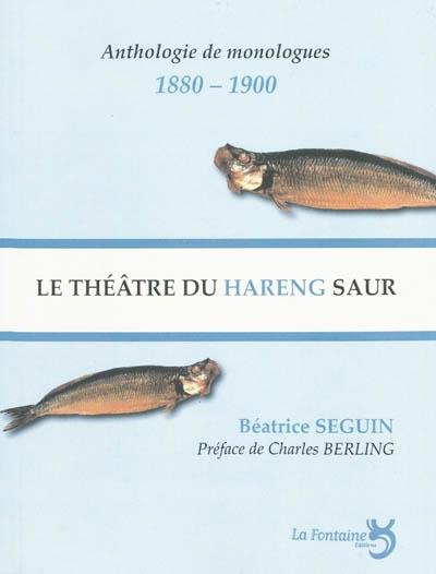 Le théâtre du hareng saur. Le monologue selon Charles Cros et Coquelin Cadet, anthologie de monologu