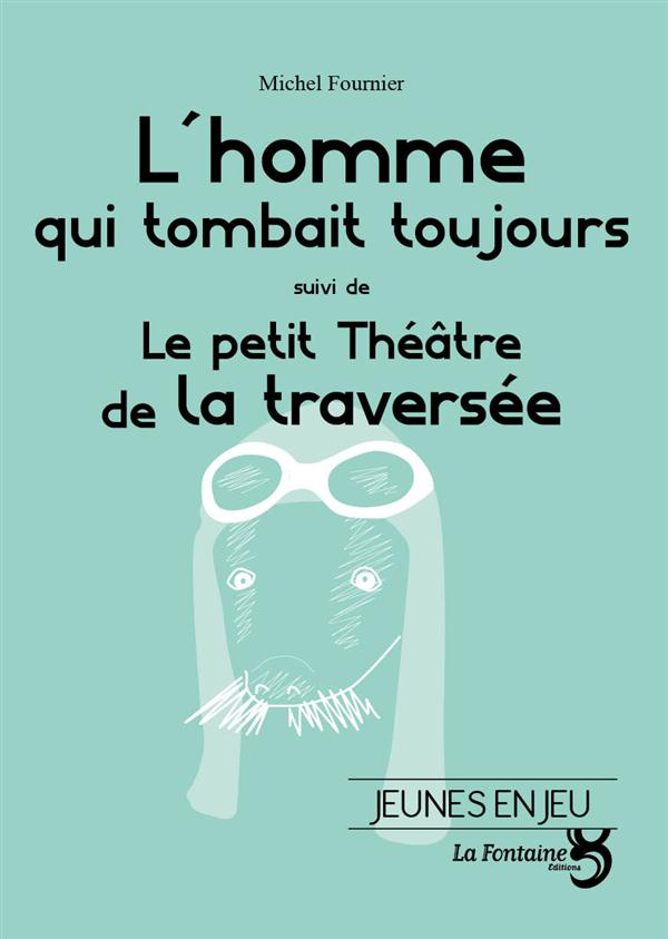 L'homme qui tombait toujours ; Le petit théâtre de la traversée