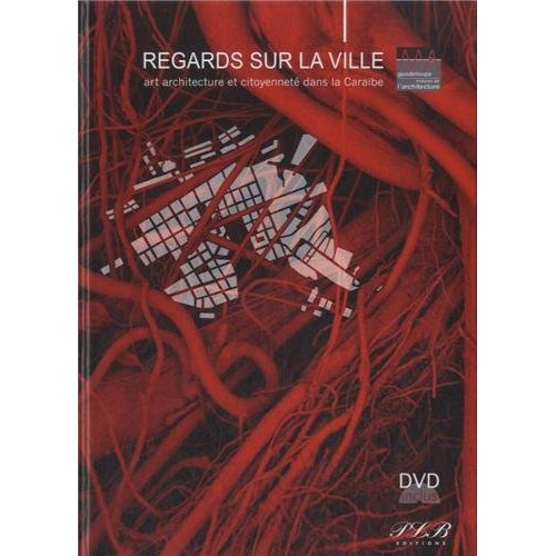 Regards sur la ville. Art, architecture et citoyenneté dans la Caraïbe, avec 1 DVD