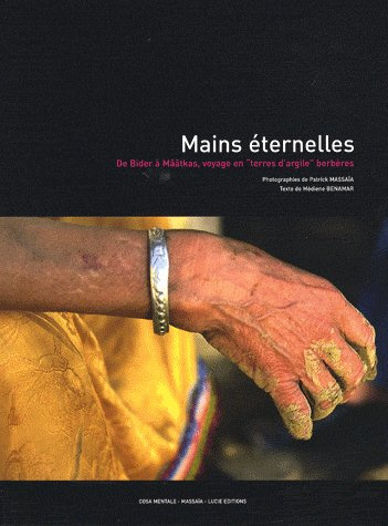 Mains éternelles. De Bider à Mââtkas, voyage en "terres d'argile" berbères