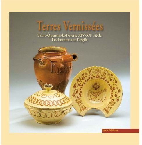 Terres vernissées : Saint-Quentin-la-Poterie, XIVe-XXe siècle, les hommes et l'argile. Exposition 20