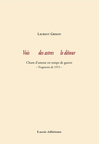 Vois des astres le détour. Chant d'amour en temps de guerre - Fragments de 1915