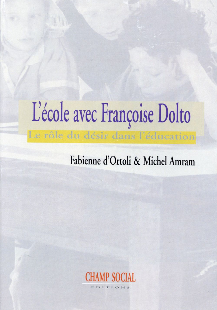 L'école avec Françoise Dolto. Le rôle du désir dans l'éducation