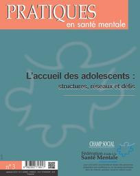 Pratiques en santé mentale N° 3, Septembre 2015 : L'accueil des adolescents : structures, réseaux et