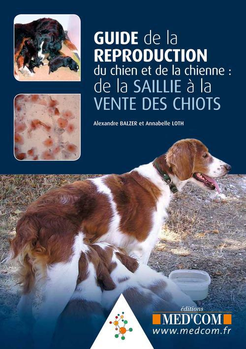 uide de la reproduction du chien et de la chienne. De la saillie à la vente des chiots