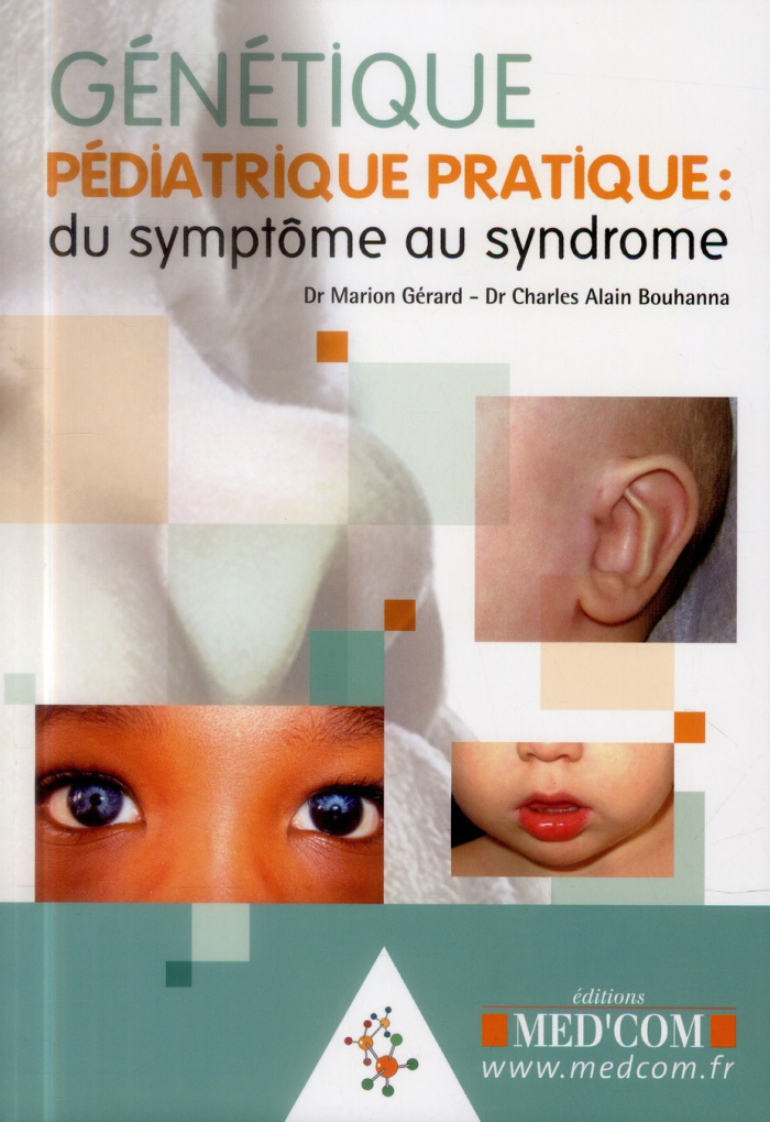 Génétique pédiatrique pratique, "du symptôme au syndrome". Guide de dysmorphologie pédiatrique, synd