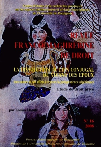 Revue franco-maghrébine de droit N° 16/2008 : La dissolution du lien conjugal du vivant des époux. (
