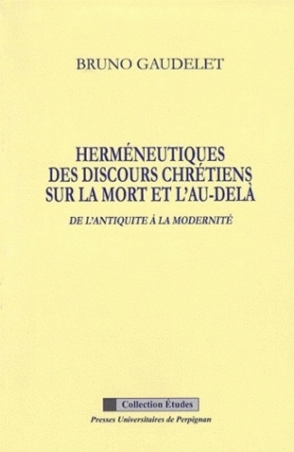 Herméneutiques des discours chrétiens sur la mort et l'au-delà de l'Antiquité à la modernité